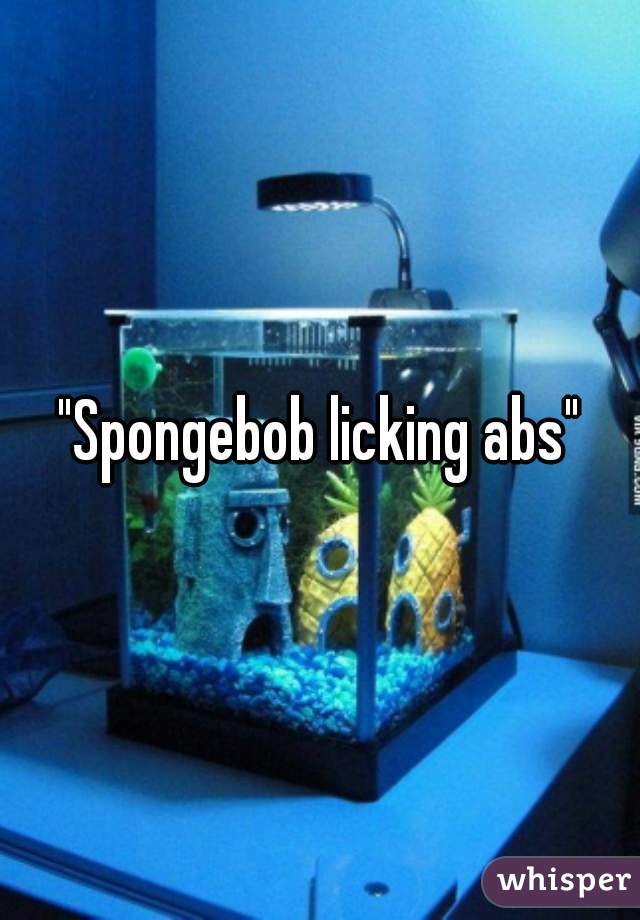 "Spongebob licking abs"