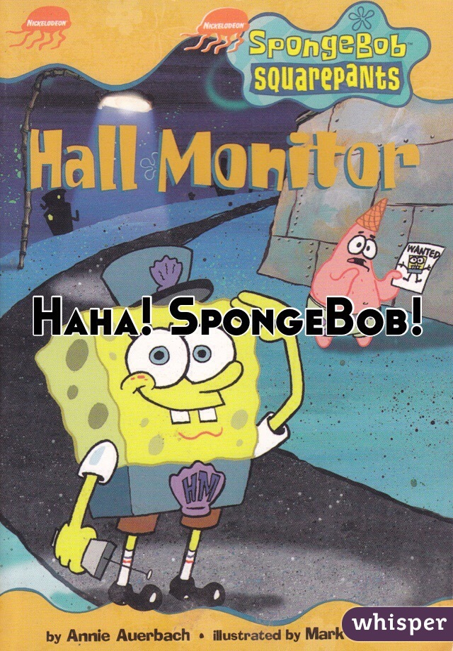 Haha! SpongeBob! 