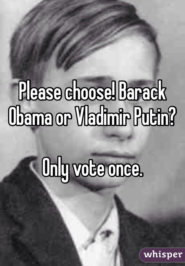 Please choose! Barack Obama or Vladimir Putin?

Only vote once.