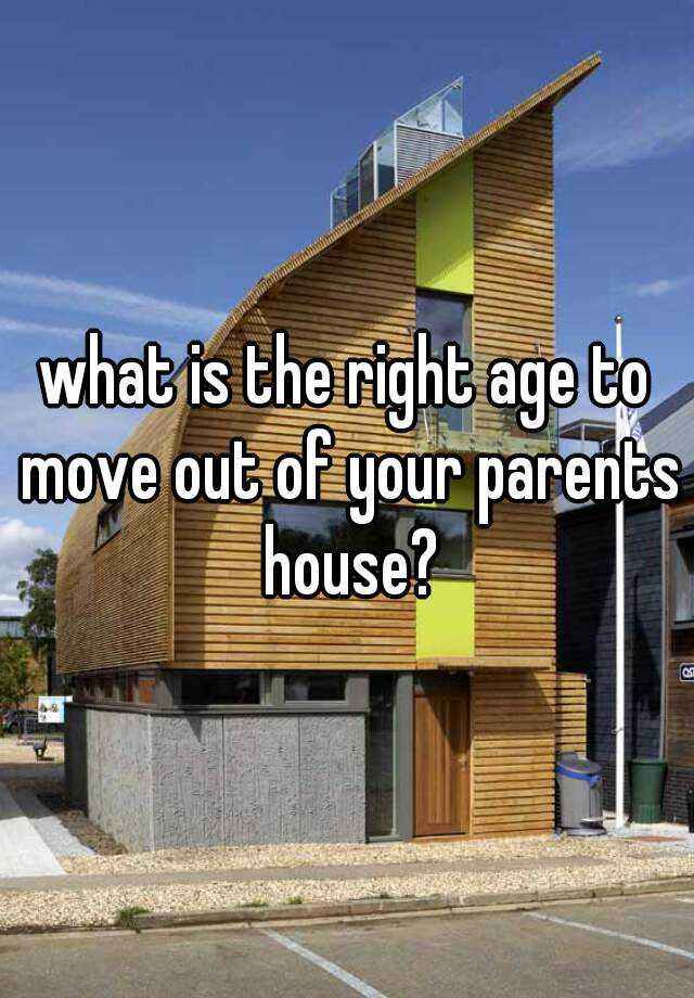 what-is-the-right-age-to-move-out-of-your-parents-house