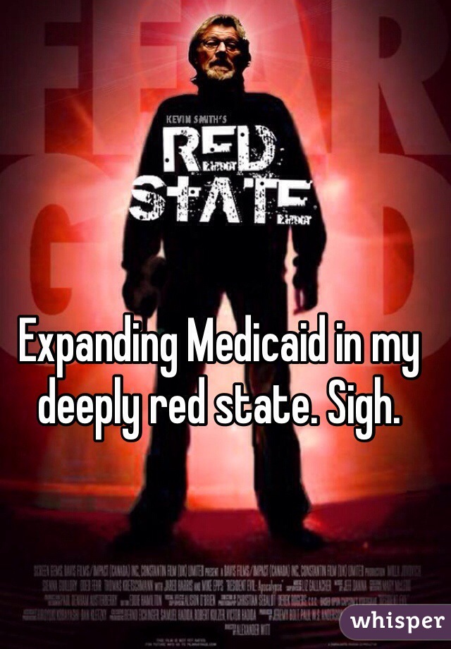 Expanding Medicaid in my deeply red state. Sigh.
