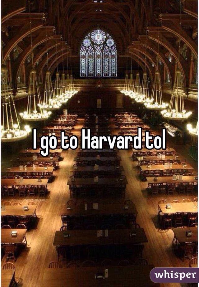 I go to Harvard toI