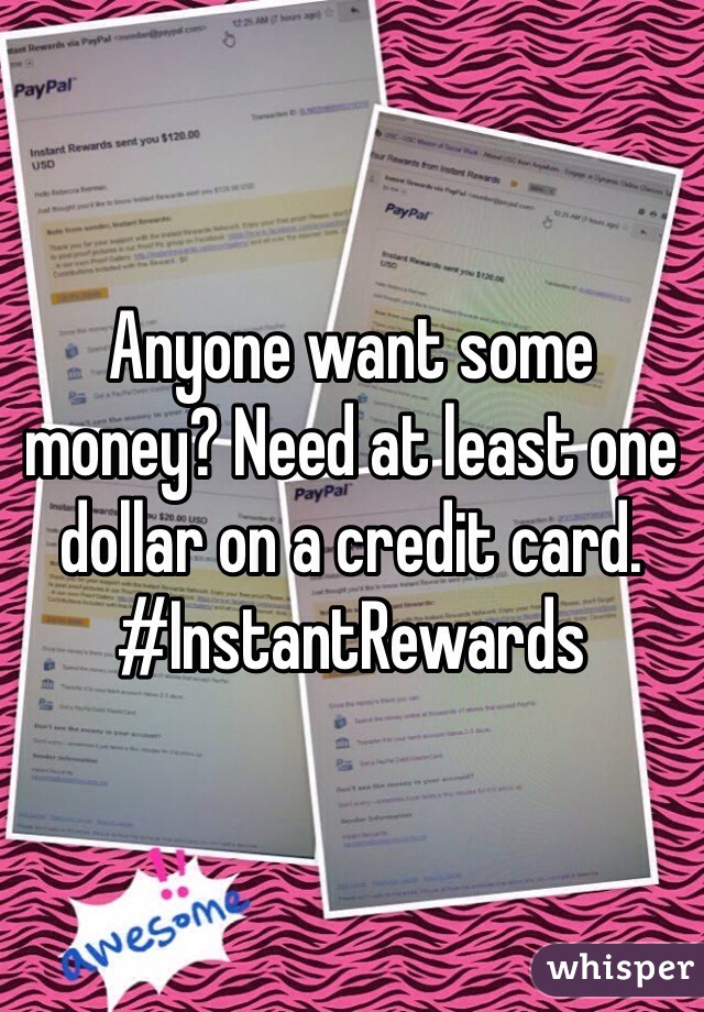 Anyone want some money? Need at least one dollar on a credit card. 
#InstantRewards