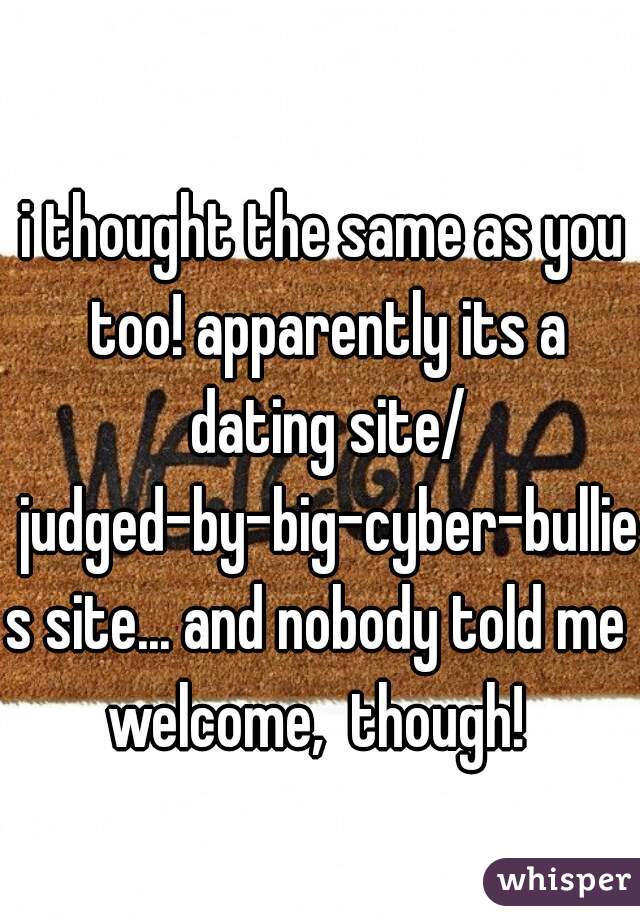 i thought the same as you too! apparently its a dating site/ judged-by-big-cyber-bullies site... and nobody told me 

welcome,  though! 