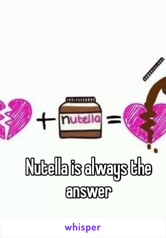 Nutella is always the answer