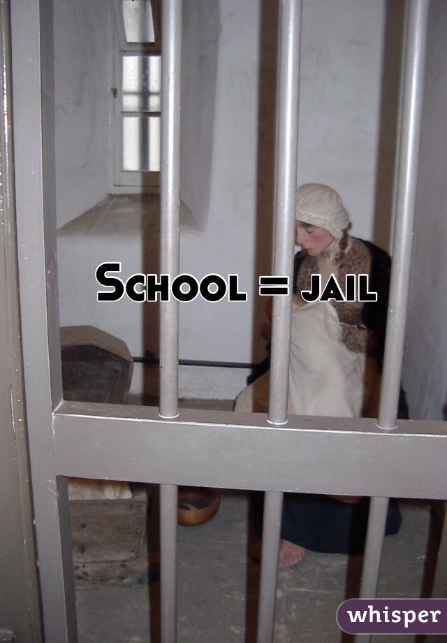 School = jail 