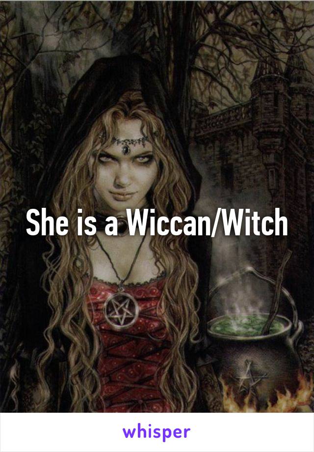 She is a Wiccan/Witch