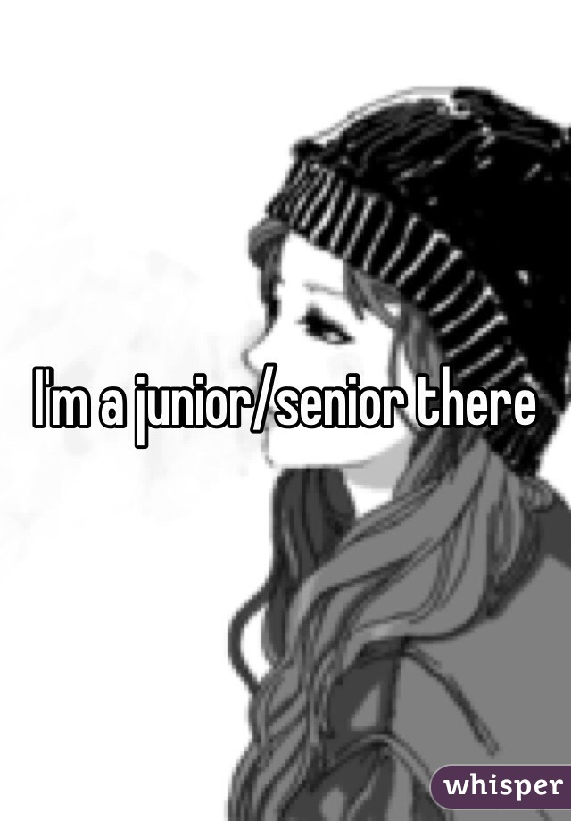I'm a junior/senior there 