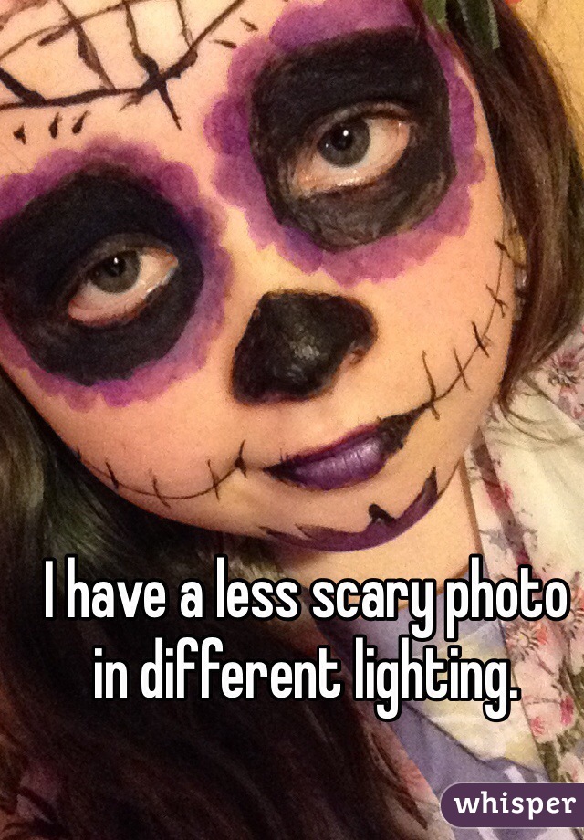 I have a less scary photo in different lighting.