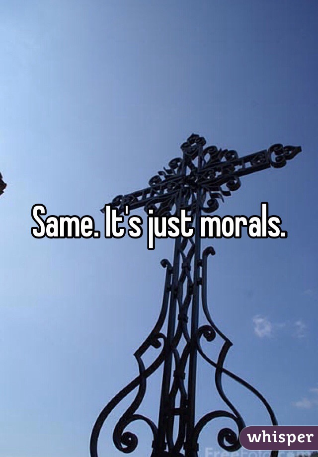 Same. It's just morals.