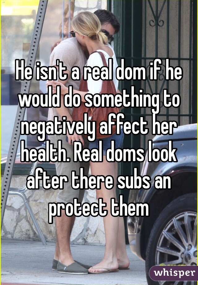 He isn't a real dom if he would do something to negatively affect her health. Real doms look after there subs an protect them 