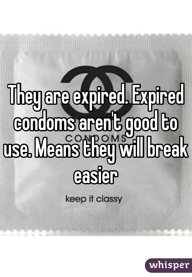 They are expired. Expired condoms aren't good to use. Means they will break easier