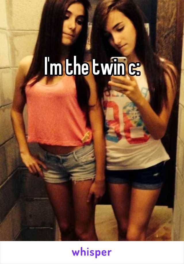 I'm the twin c: