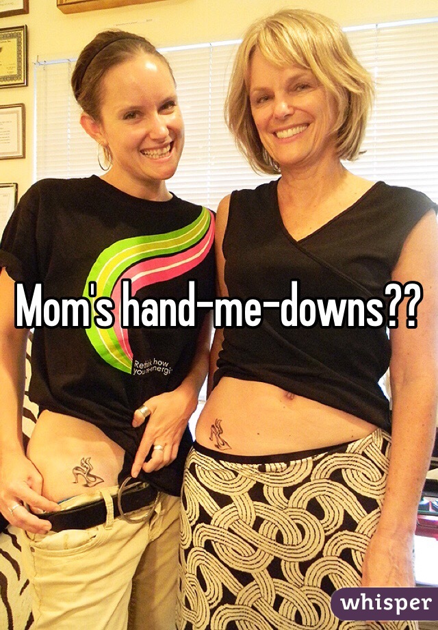 Mom's hand-me-downs??