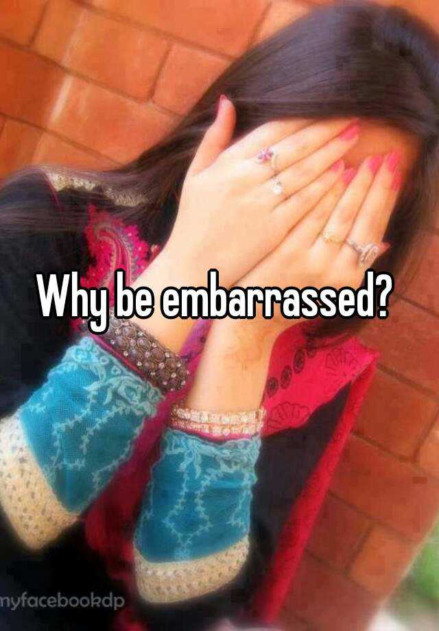 why-be-embarrassed