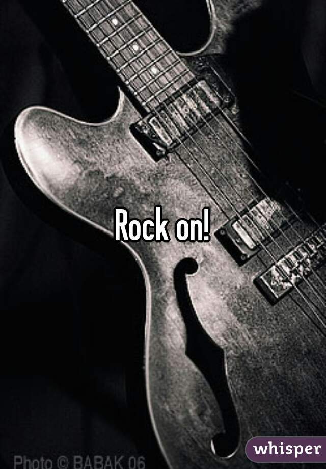 Rock on!