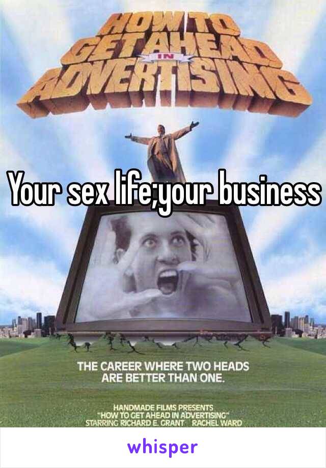 Your sex life;your business