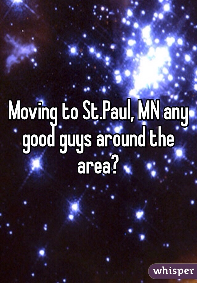 Moving to St.Paul, MN any good guys around the area? 