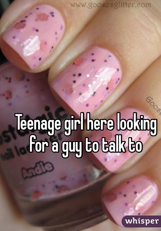Teenage girl here looking for a guy to talk to 