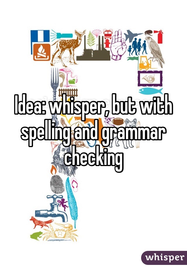 Idea: whisper, but with spelling and grammar checking