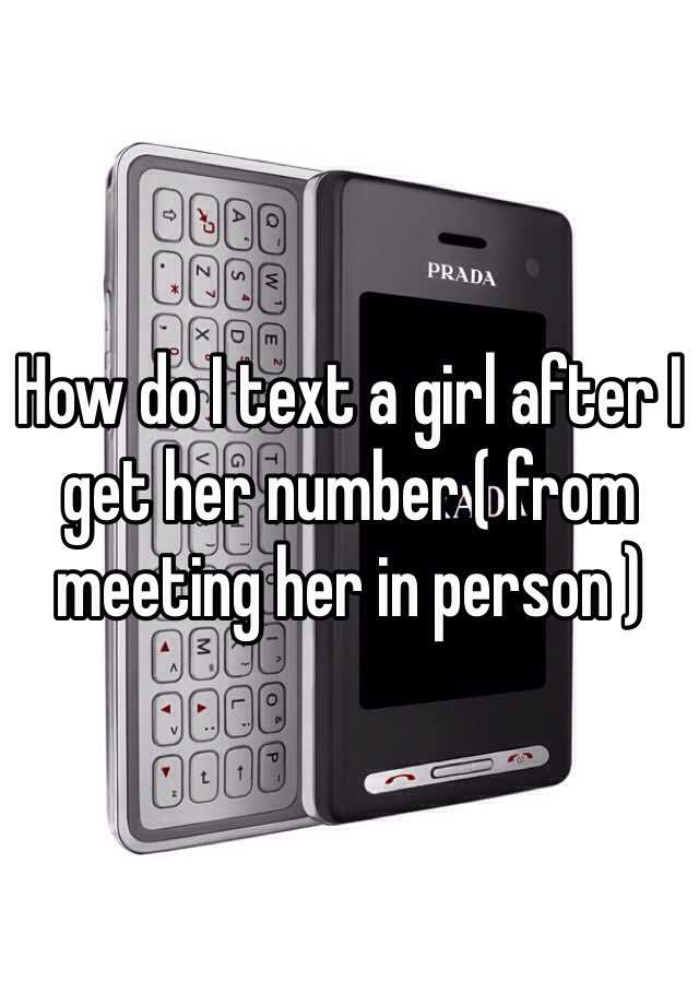 how-do-i-text-a-girl-after-i-get-her-number-from-meeting-her-in-person