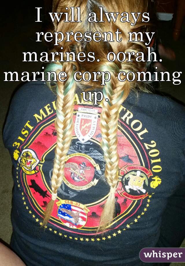 I will always represent my marines. oorah. 

marine corp coming up.