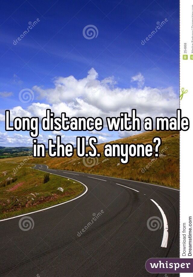 Long distance with a male in the U.S. anyone? 