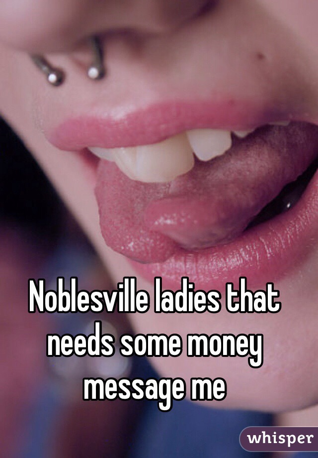 Noblesville ladies that needs some money message me 