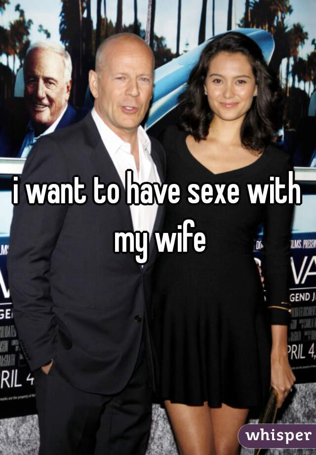 i want to have sexe with my wife