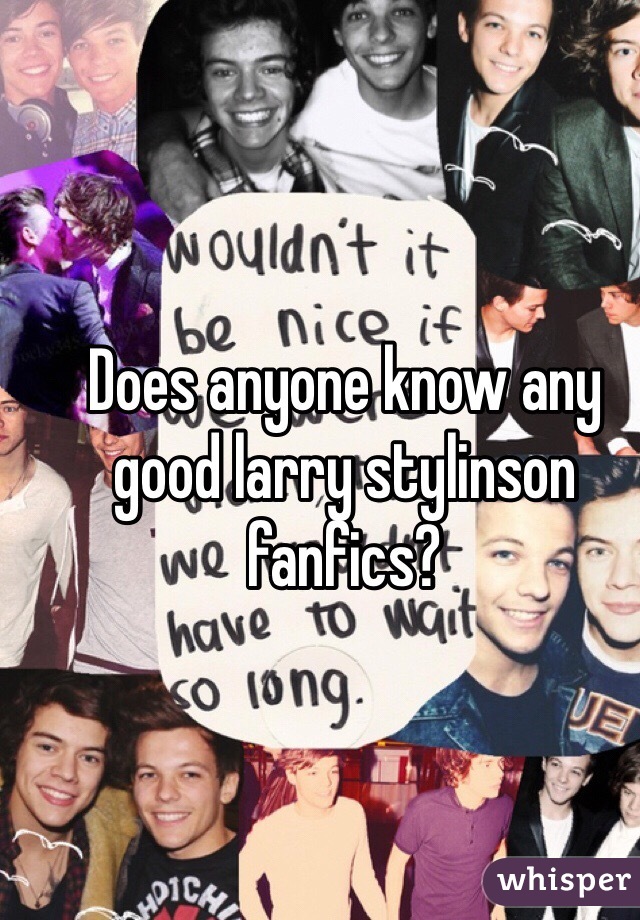 Does anyone know any good larry stylinson fanfics?