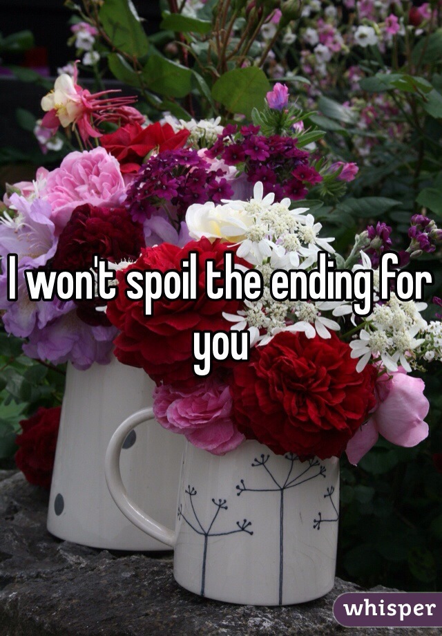 I won't spoil the ending for you 