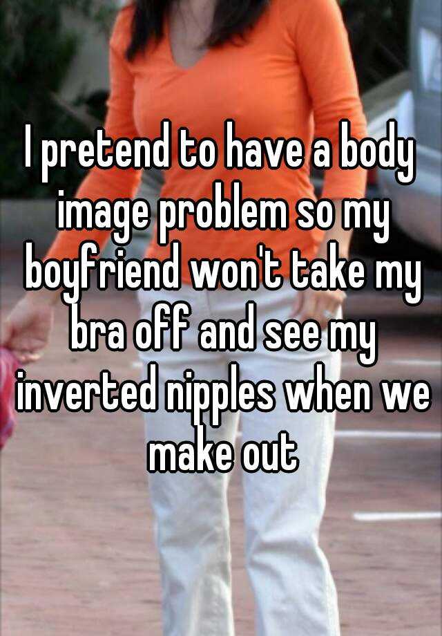 i-pretend-to-have-a-body-image-problem-so-my-boyfriend-won-t-take-my