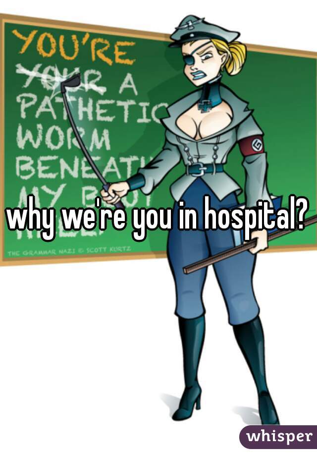 why we're you in hospital?