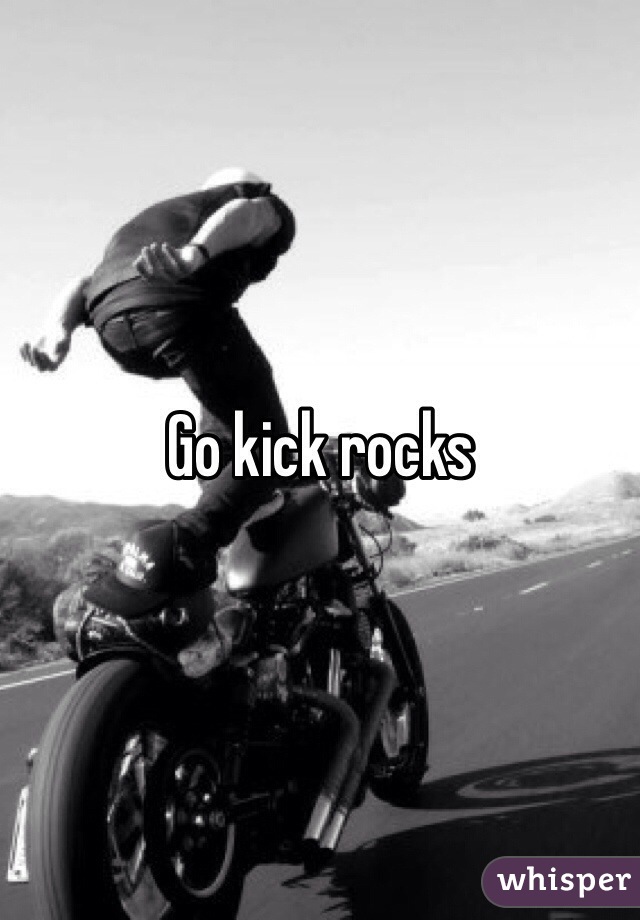 What Does Go Kick Rocks Really Mean