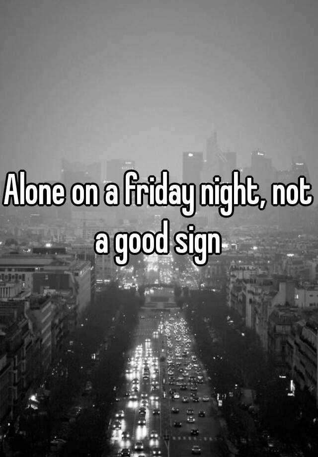 alone-on-a-friday-night-not-a-good-sign