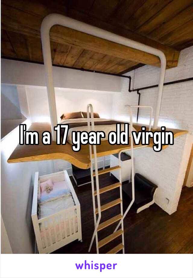 I'm a 17 year old virgin