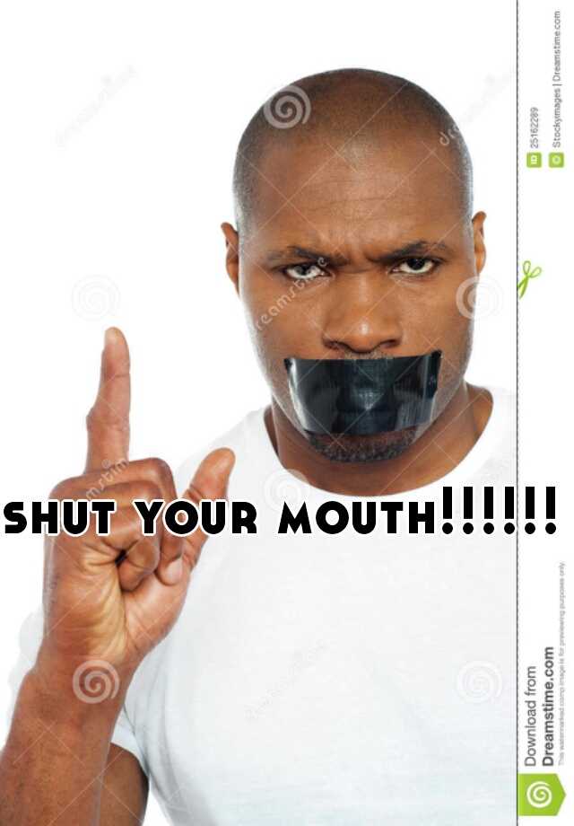 shut-your-mouth