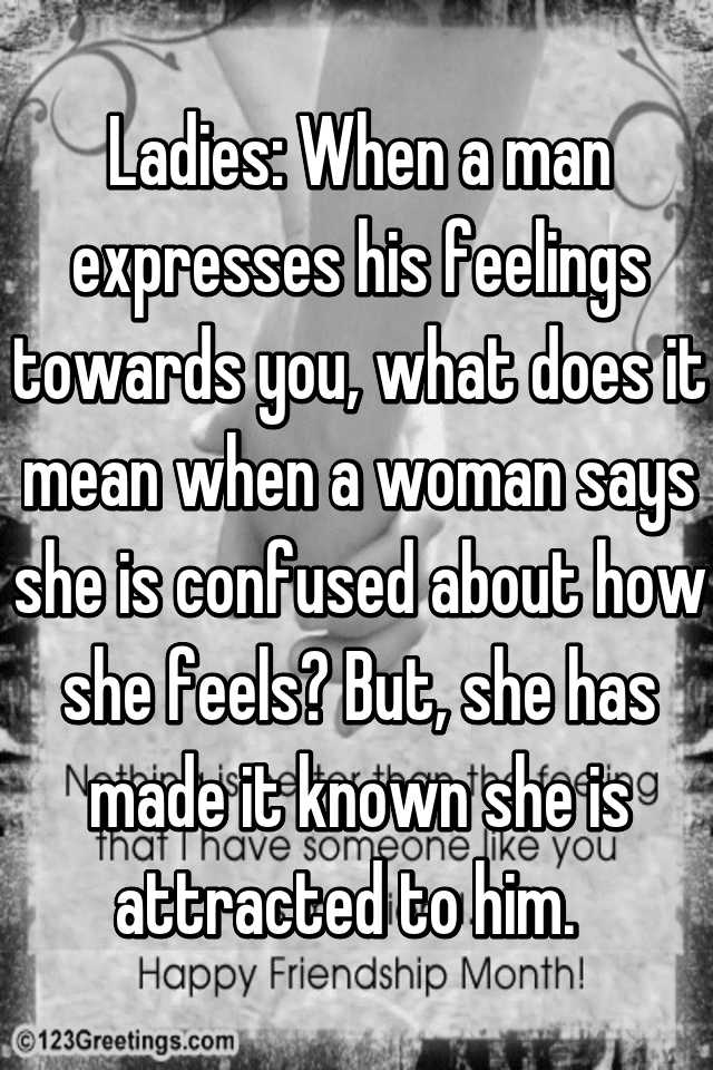 ladies-when-a-man-expresses-his-feelings-towards-you-what-does-it