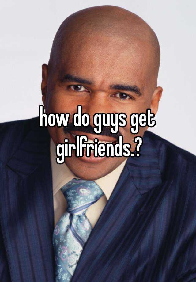 how-do-guys-get-girlfriends