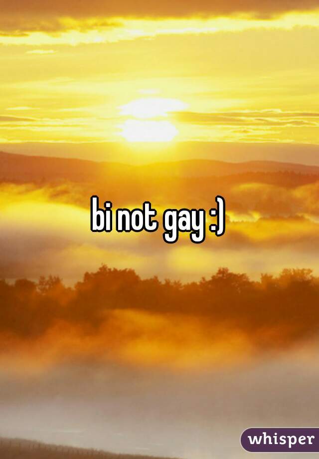 bi not gay :)