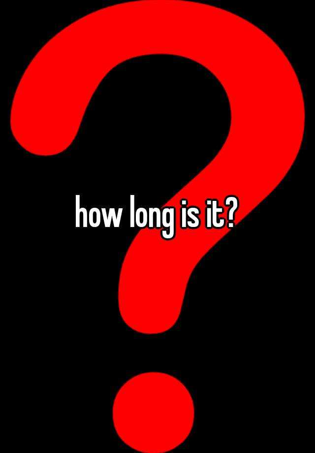 how-long-is-it