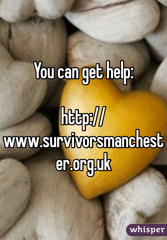 You can get help: 

http://www.survivorsmanchester.org.uk
