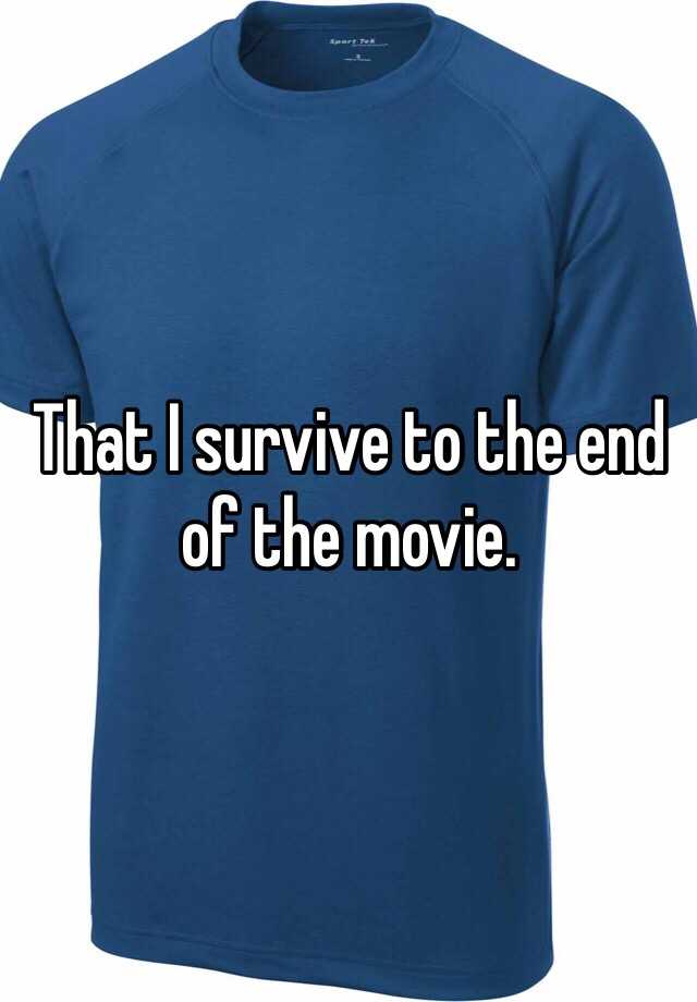 that-i-survive-to-the-end-of-the-movie