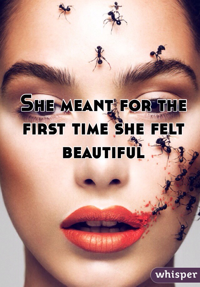 She meant for the first time she felt beautiful 