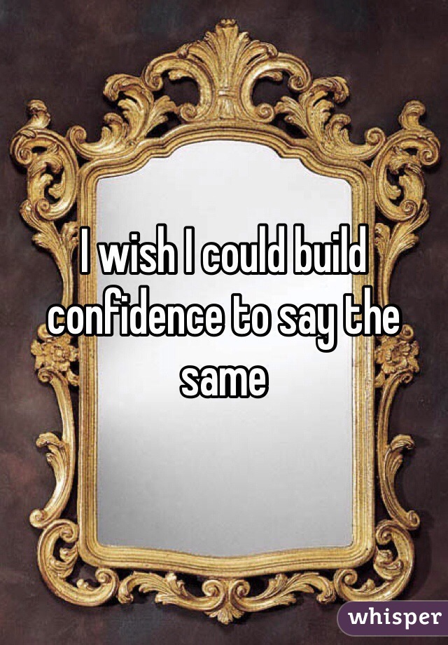 I wish I could build confidence to say the same 