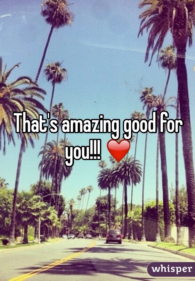 That's amazing good for you!!! ❤️