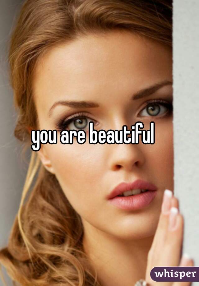 you are beautiful   