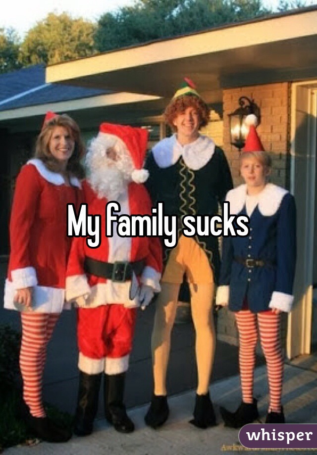 My family sucks 