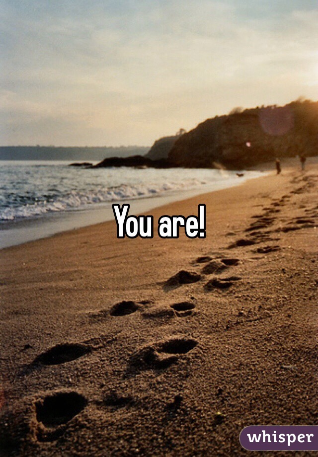 You are!