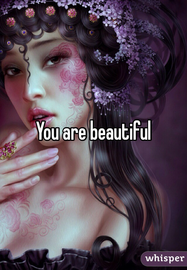 You are beautiful 